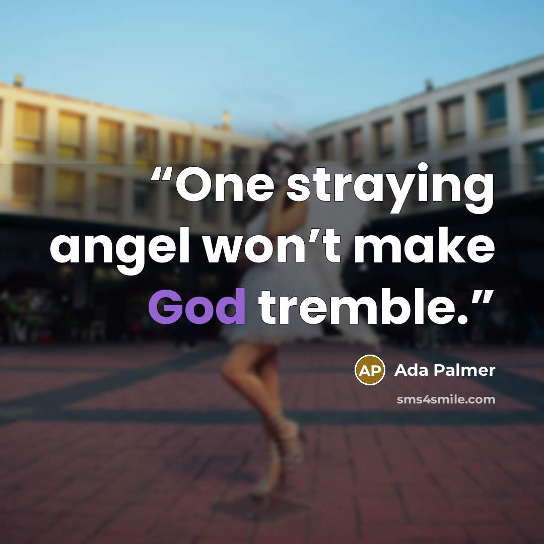 “One straying angel won’t make God tremble.” quote by Ada Palmer