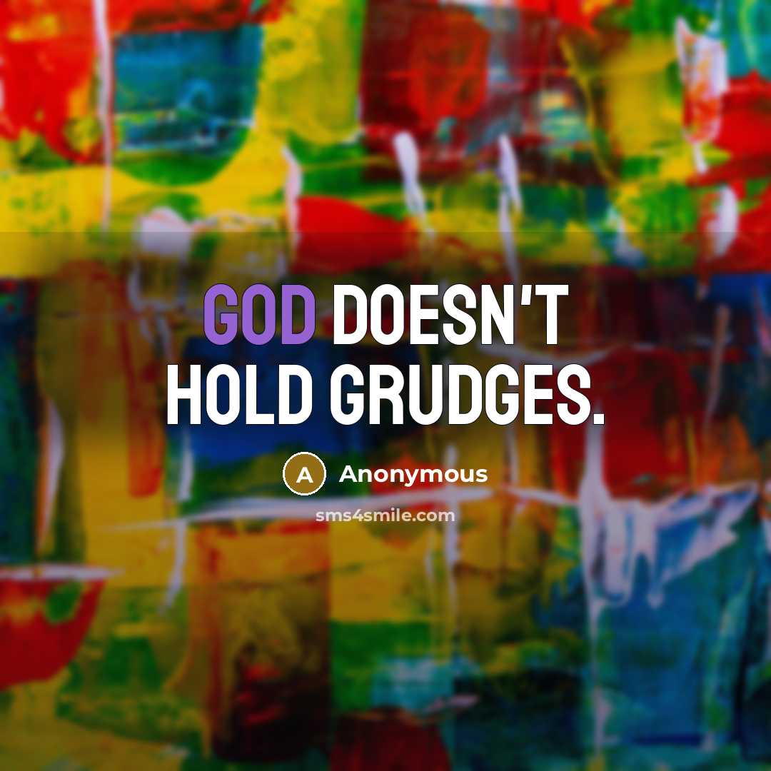 “God doesn't hold grudges.” quote by Anonymous