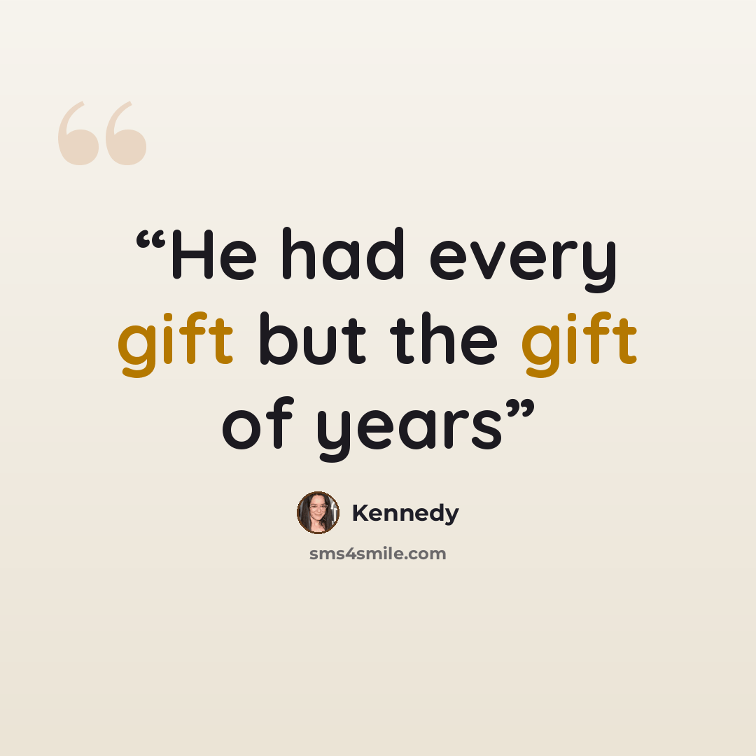 “He had every gift but the gift of years” quote by Kennedy