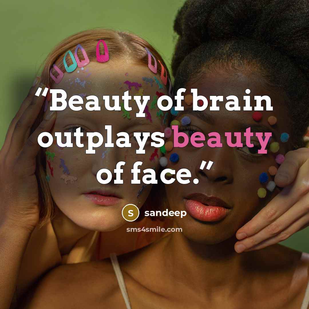 “Beauty of brain outplays beauty of face.” quote by SANDEEP