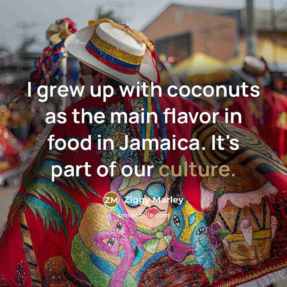 “I grew up with coconuts as the main flavor in food in Jamaica. It's part of our culture.” quote by Ziggy Marley