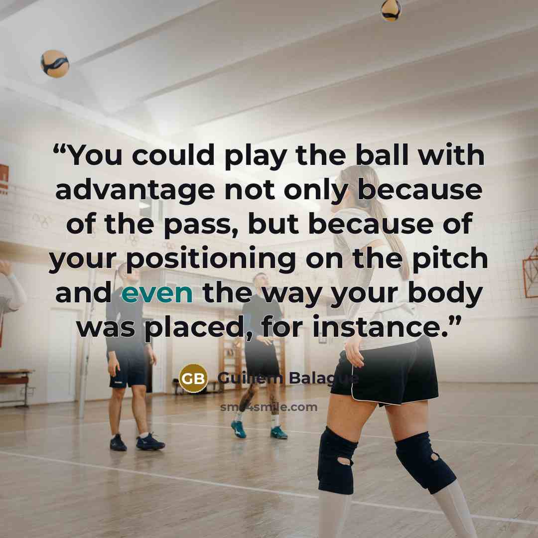 “You could play the ball with advantage not only because of the pass, but because of your positioning on the pitch and even the way your body was placed, for instance.” quote by Guillem Balague