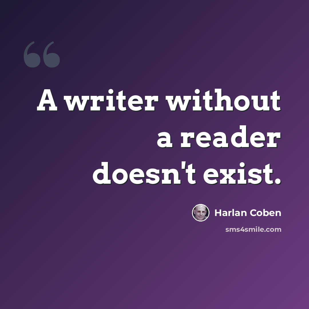 “A writer without a reader doesn't exist.” quote by Harlan Coben