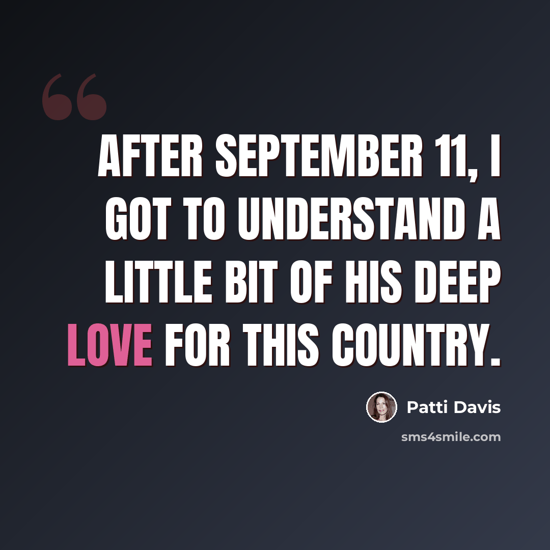“After September 11, I got to understand a little bit of his deep love for this country.” quote by Patti Davis