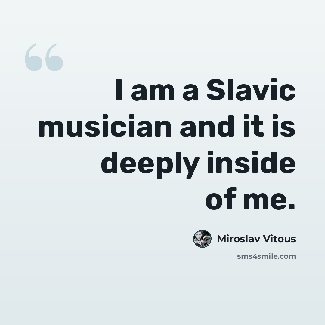 “I am a Slavic musician and it is deeply inside of me.” quote by Miroslav Vitous