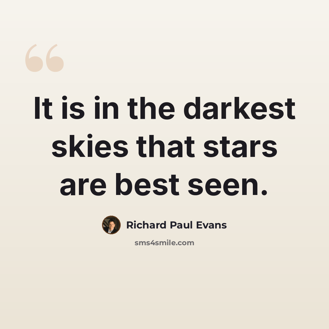 “It is in the darkest skies that stars are best seen.” quote by Richard Paul Evans