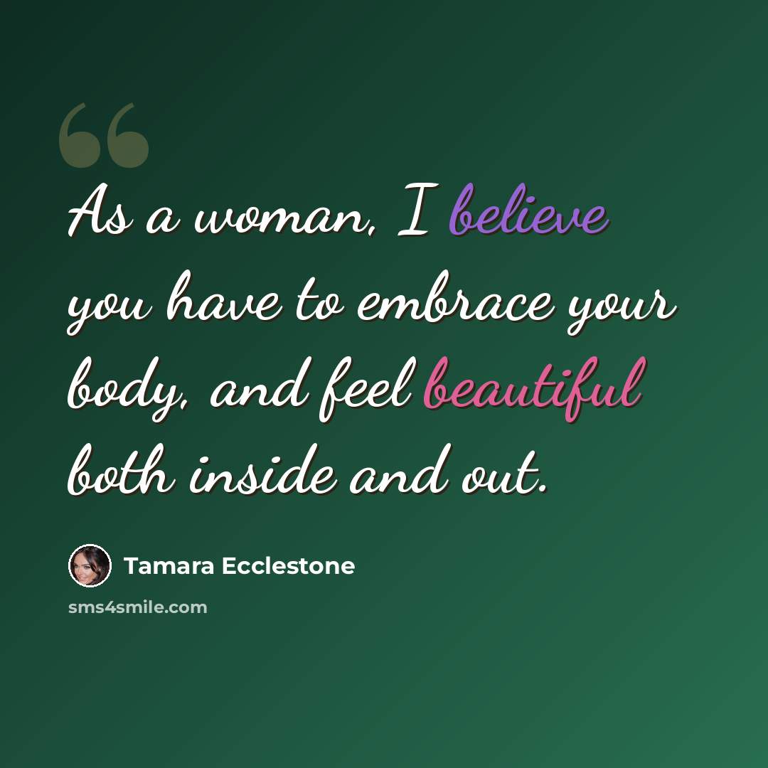 “As a woman, I believe you have to embrace your body, and feel beautiful both inside and out.” quote by Tamara Ecclestone