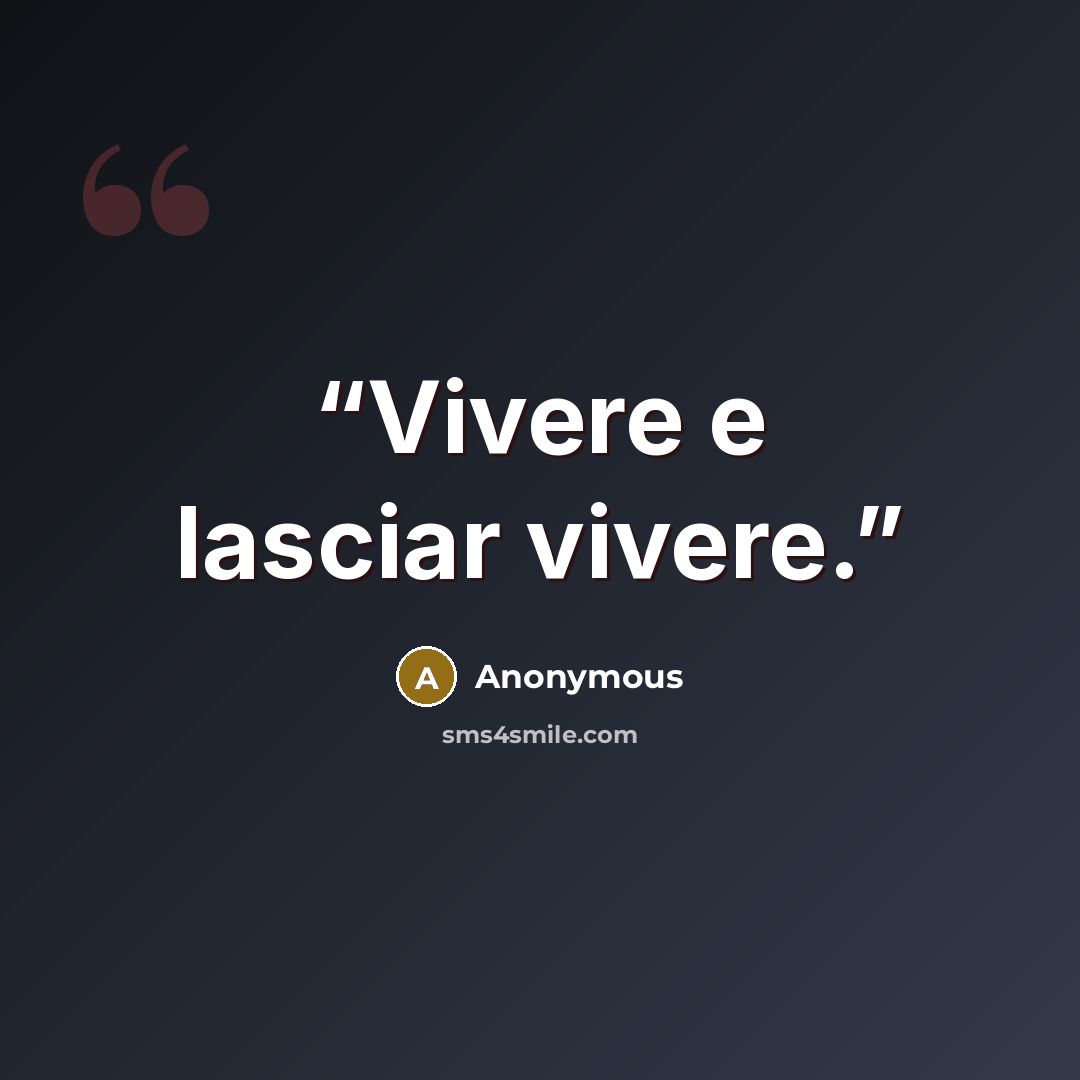 “Vivere e lasciar vivere.” quote by Anonymous
