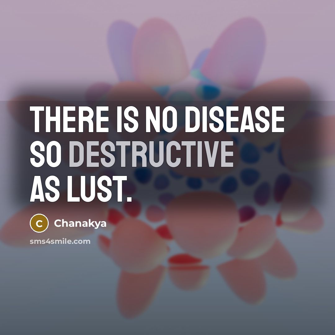 “There is no disease so destructive as lust.” quote by Chanakya