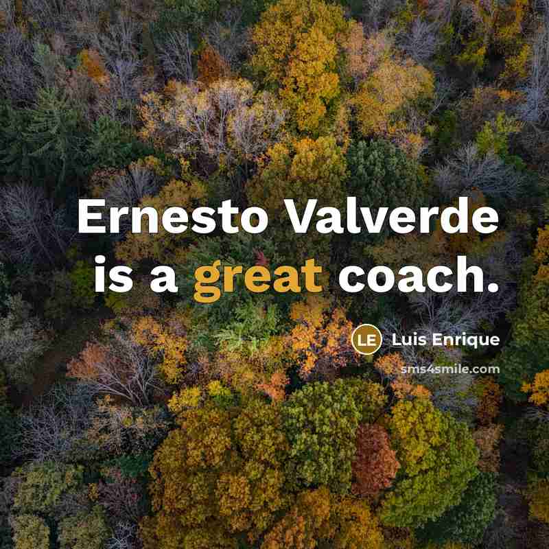 “Ernesto Valverde is a great coach.” quote by Luis Enrique