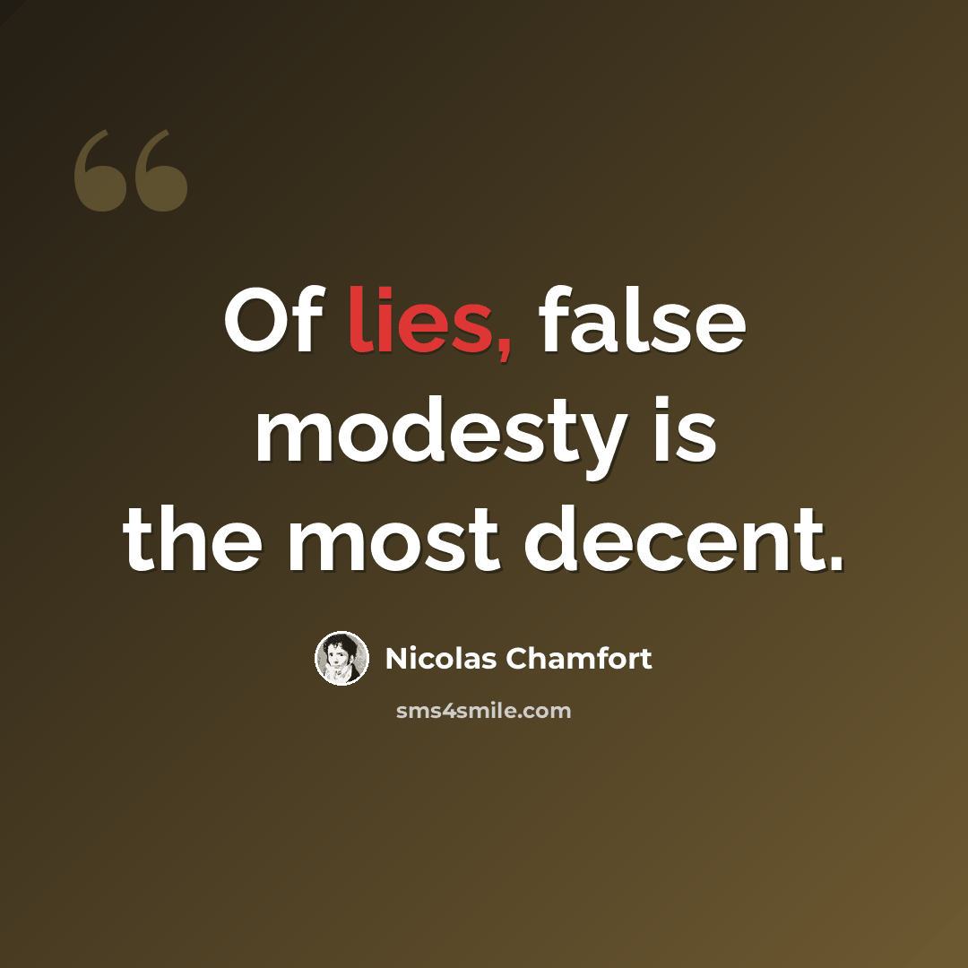 “Of lies, false modesty is the most decent.” quote by Nicolas Chamfort