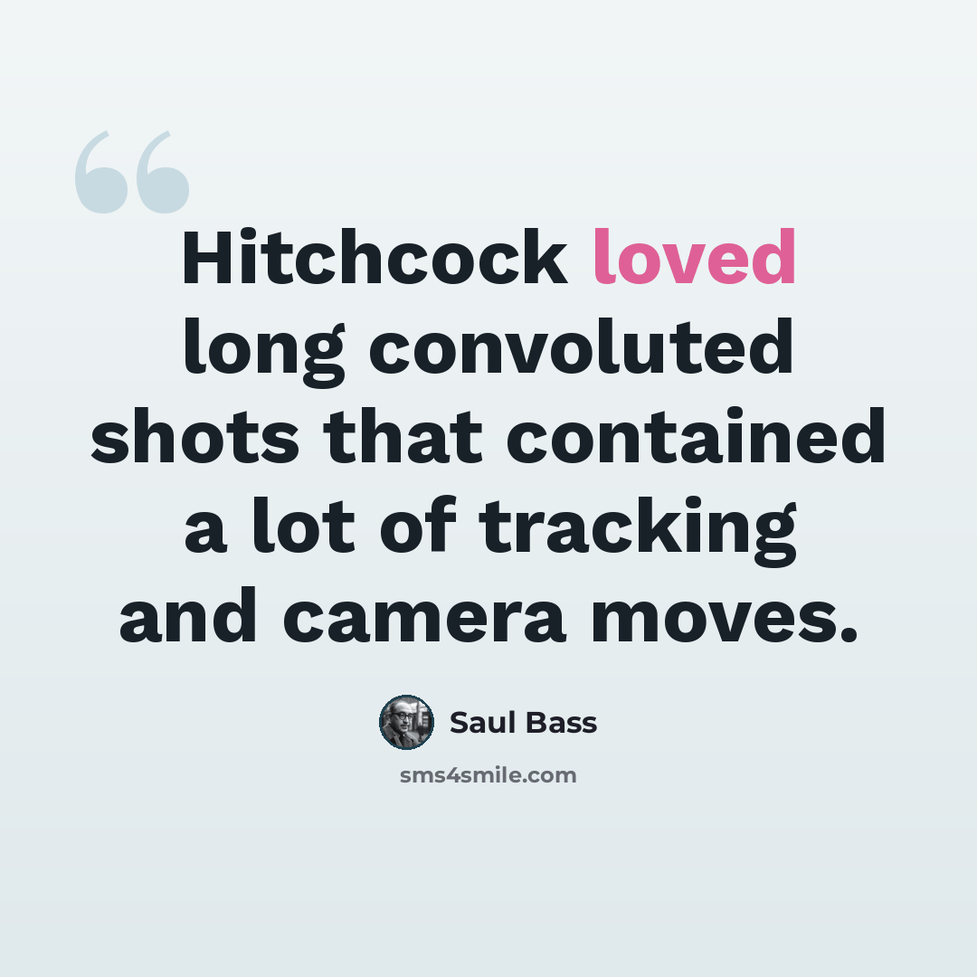 “Hitchcock loved long convoluted shots that contained a lot of tracking and camera moves.” quote by Saul Bass