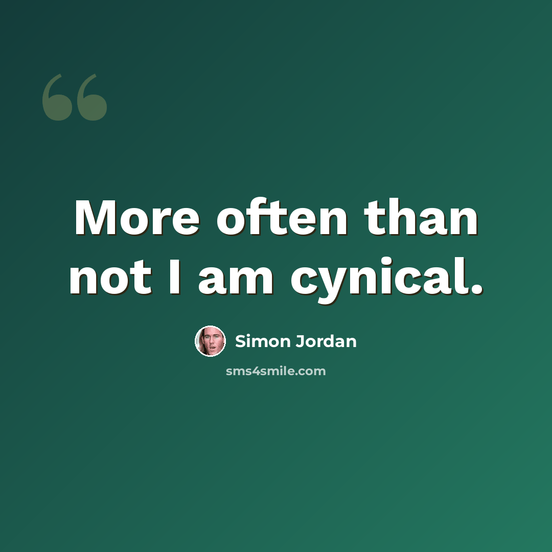 “More often than not I am cynical.” quote by Simon Jordan