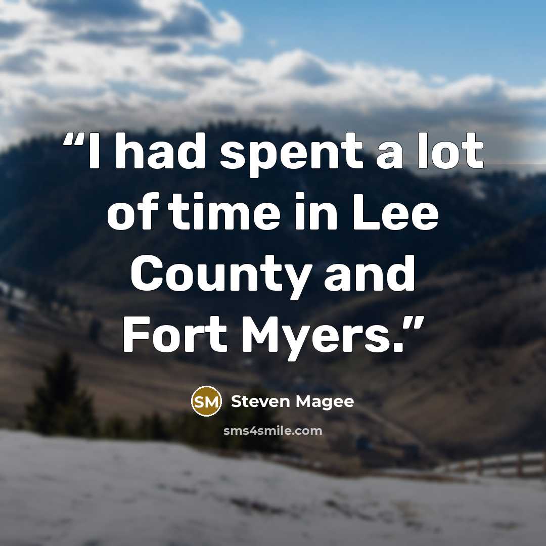 “I had spent a lot of time in Lee County and Fort Myers.” quote by Steven Magee
