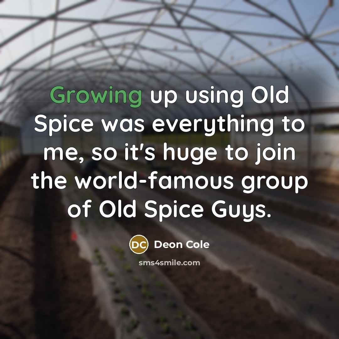 “Growing up using Old Spice was everything to me, so it's huge to join the world-famous group of Old Spice Guys.” quote by Deon Cole