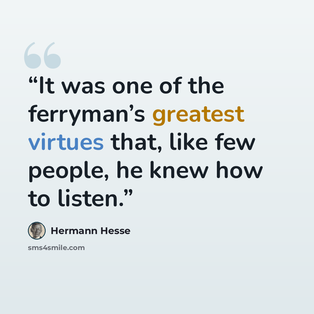 “It was one of the ferryman’s greatest virtues that, like few people, he knew how to listen.” quote by Hermann Hesse
