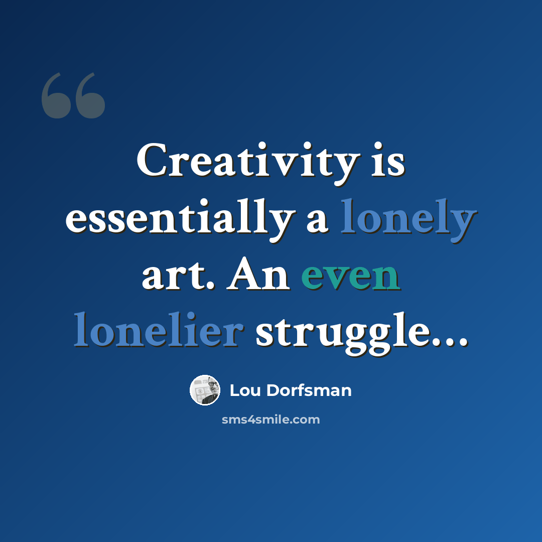 “Creativity is essentially a lonely art. An even lonelier struggle…” quote by Lou Dorfsman
