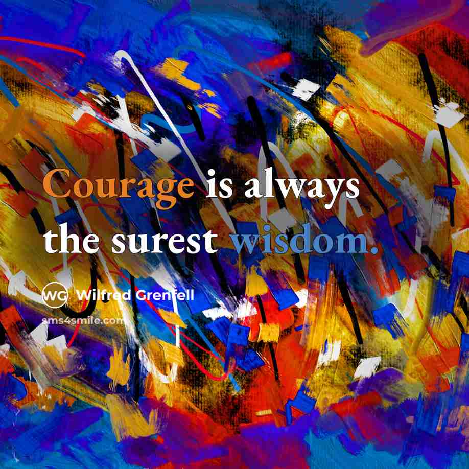 “Courage is always the surest wisdom.” quote by Wilfred Grenfell