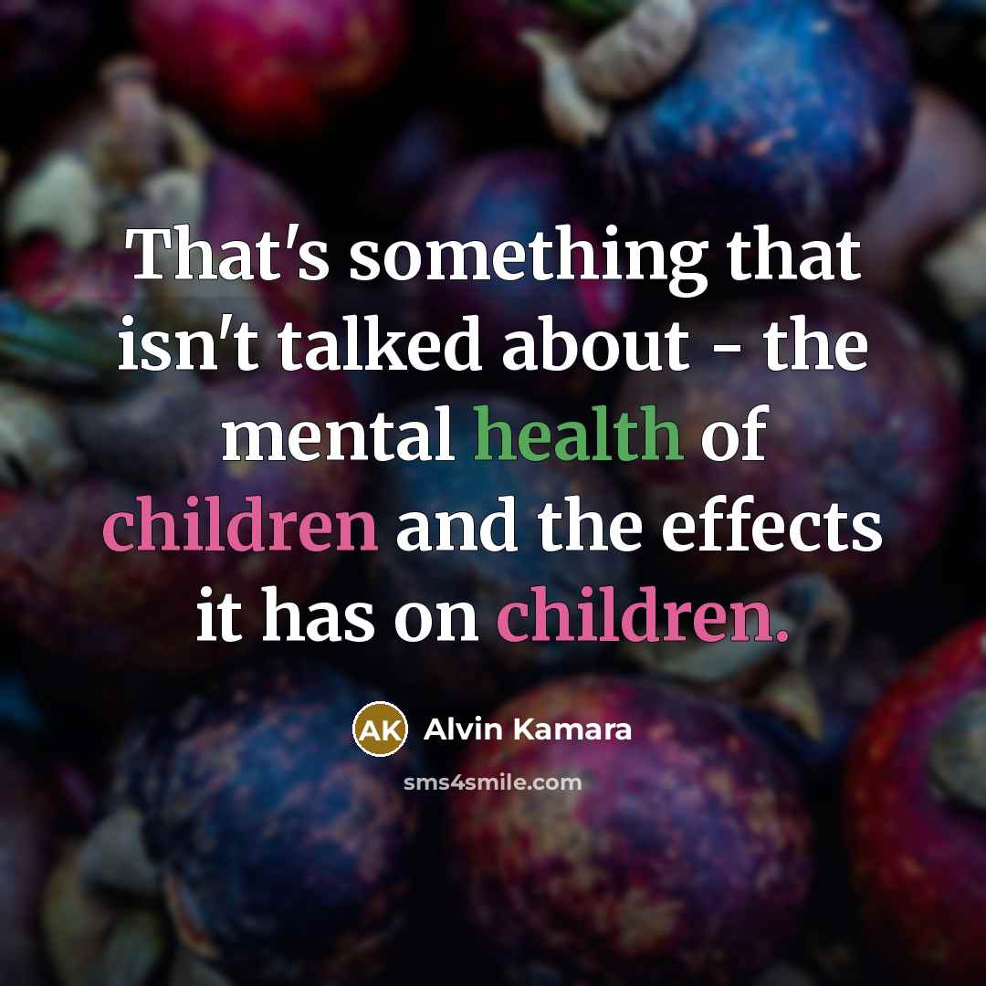 “That's something that isn't talked about - the mental health of children and the effects it has on children.” quote by Alvin Kamara