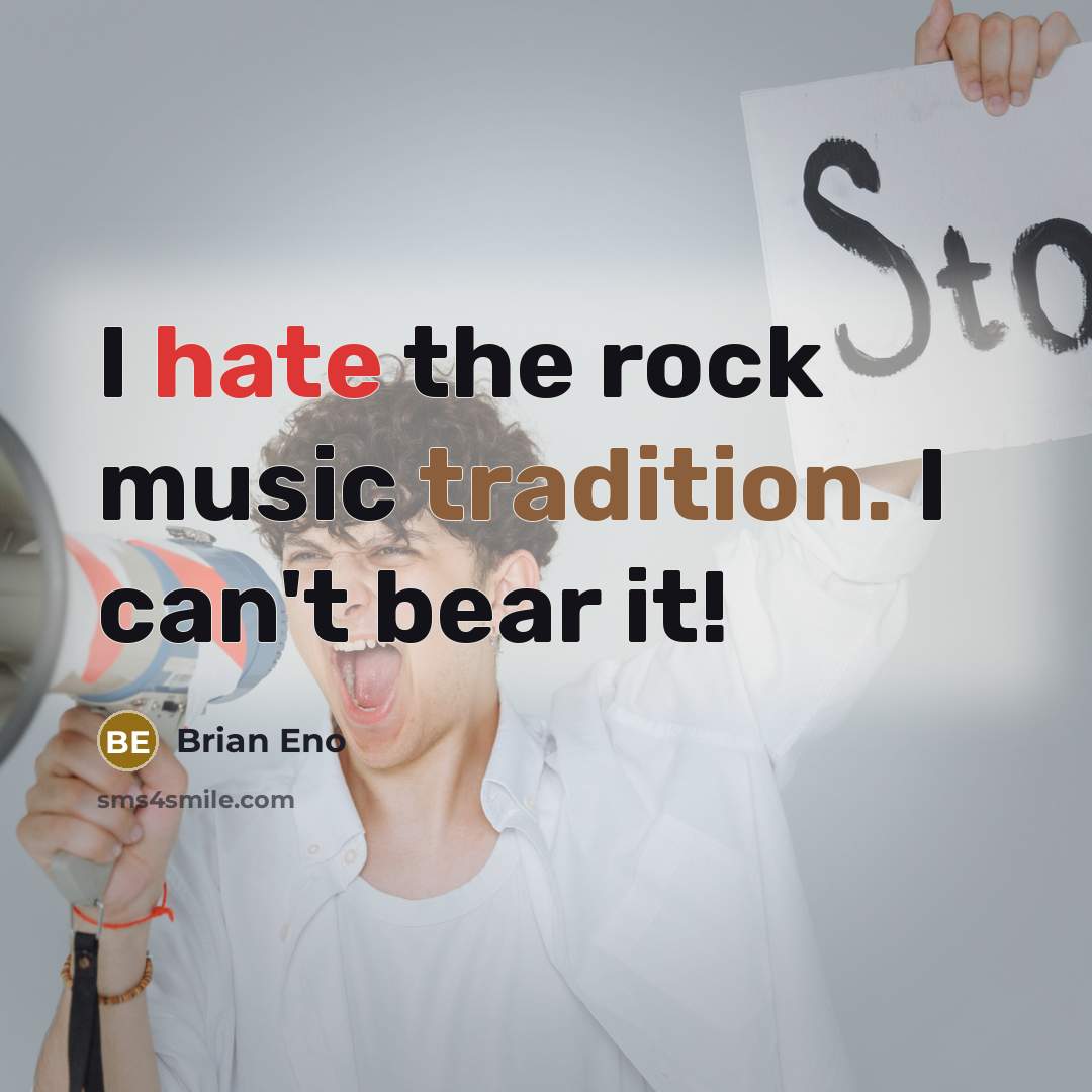 “I hate the rock music tradition. I can't bear it!” quote by Brian Eno