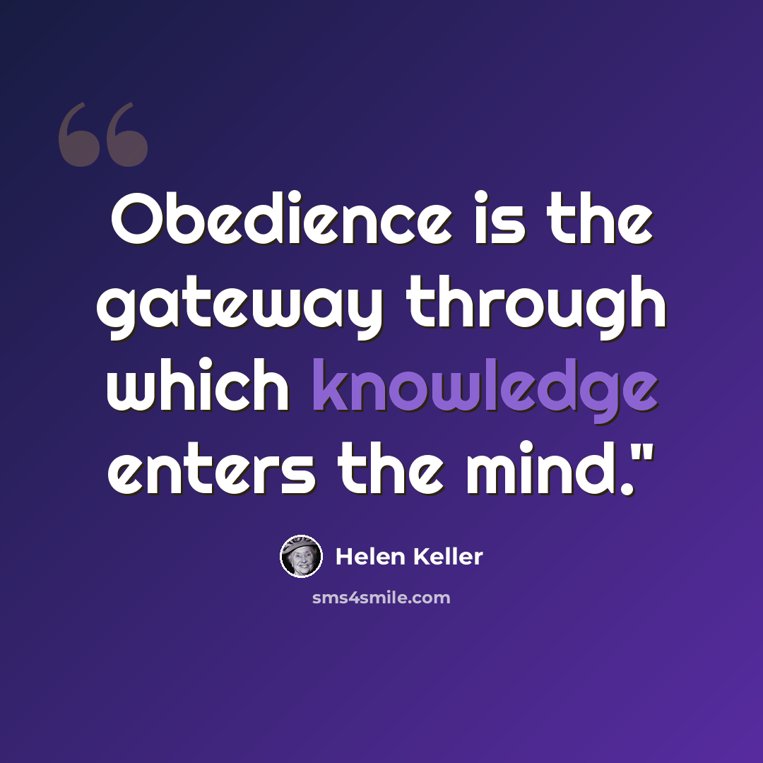 “Obedience is the gateway through which knowledge enters the mind."” quote by Helen Keller