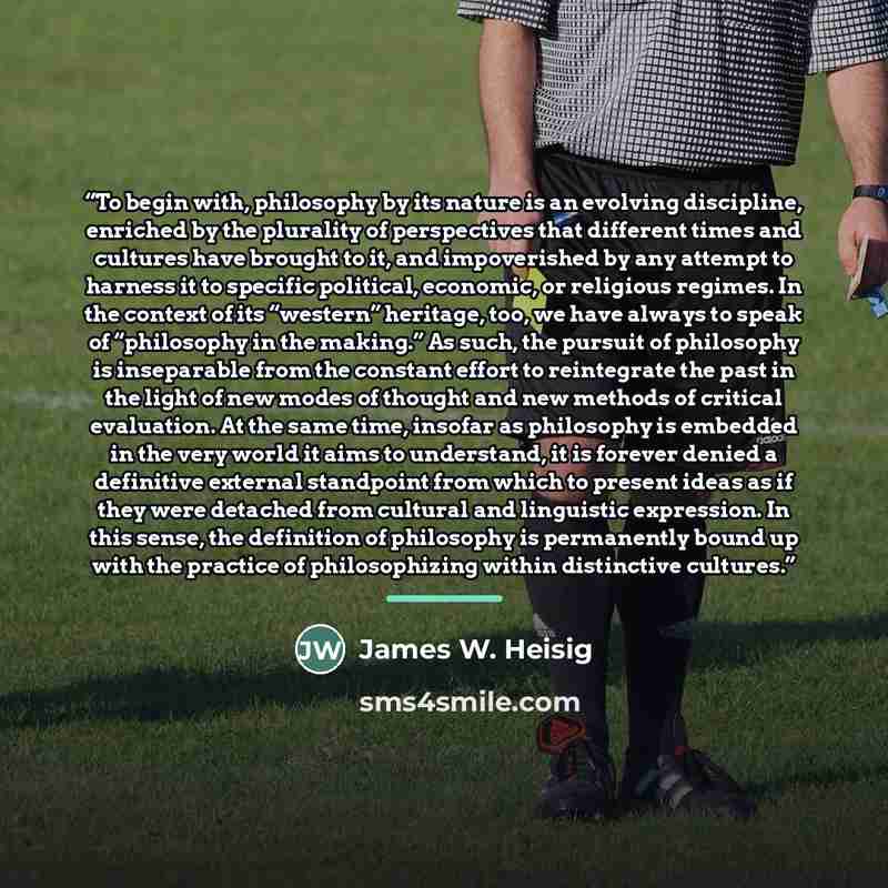 “To begin with, philosophy by its nature is an evolving discipline, enriched by the plurality of perspectives that different times and cultures have brought to it, and impoverished by any attempt to harness it to specific political, economic, or religious regimes. In the context of its “western”…” quote by James W. Heisig