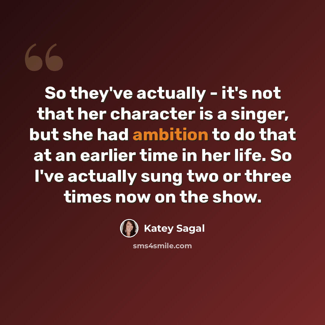 “So they've actually - it's not that her character is a singer, but she had ambition to do that at an earlier time in her life. So I've actually sung two or three times now on the show.” quote by Katey Sagal