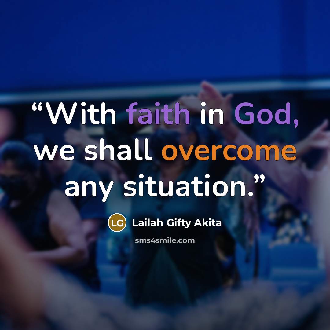 “With faith in God, we shall overcome any situation.” quote by Lailah Gifty Akita