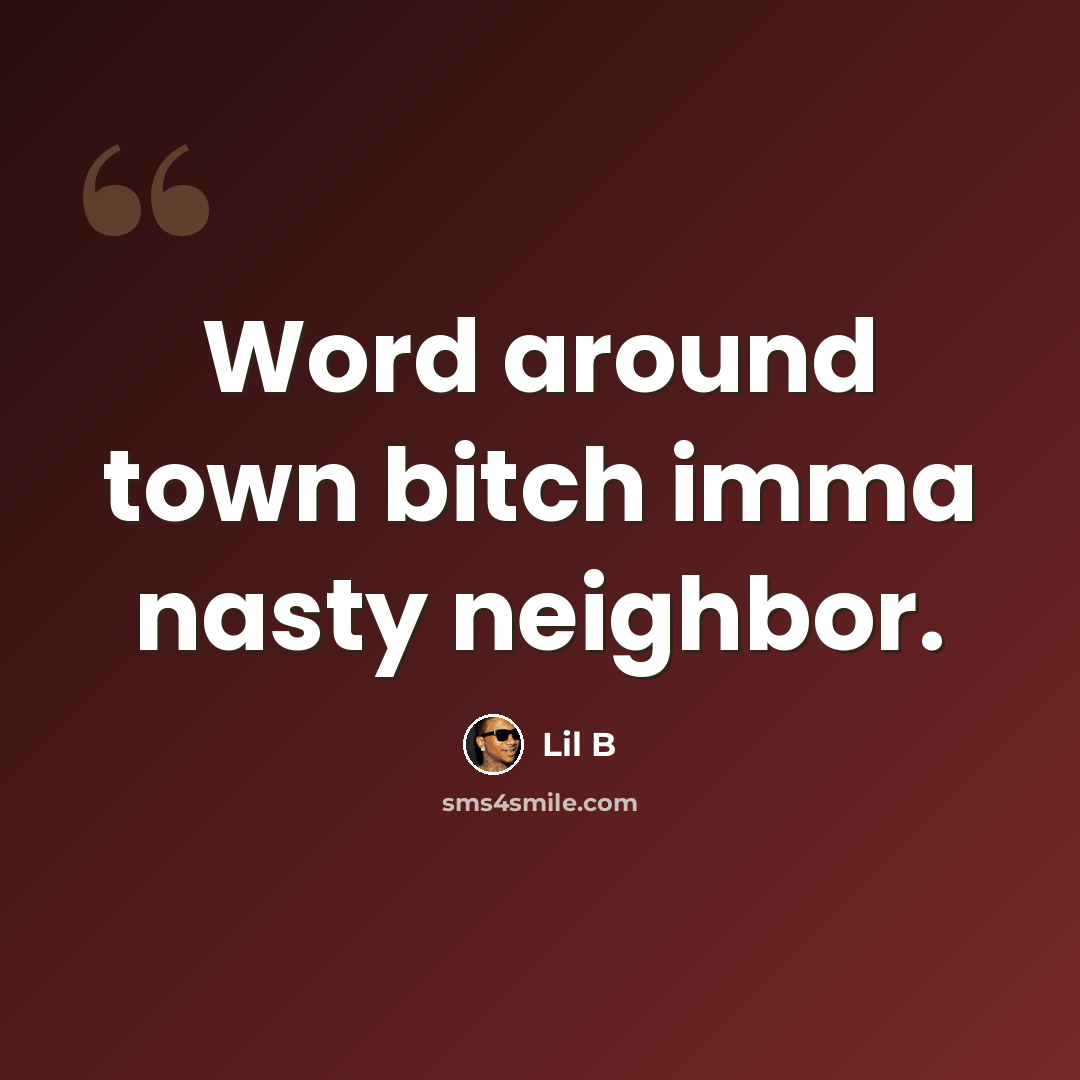 “Word around town bitch imma nasty neighbor.” quote by Lil B