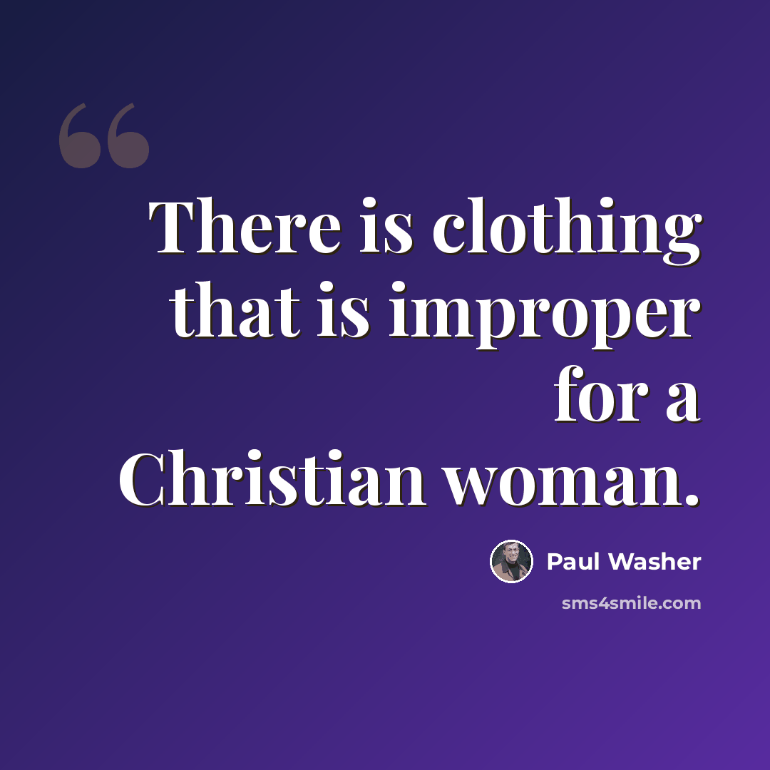“There is clothing that is improper for a Christian woman.” quote by Paul Washer