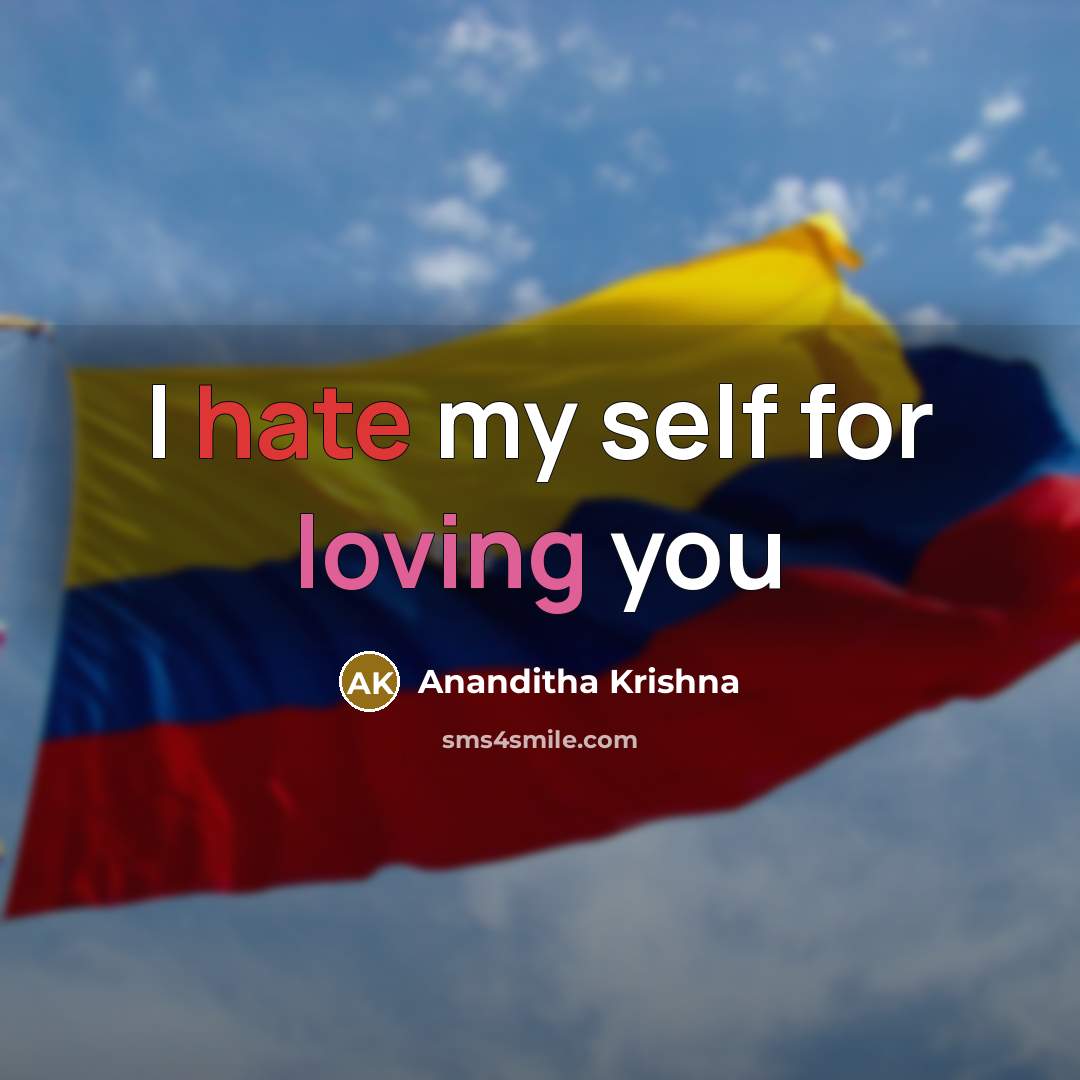 “I hate my self for loving you” quote by Ananditha Krishna