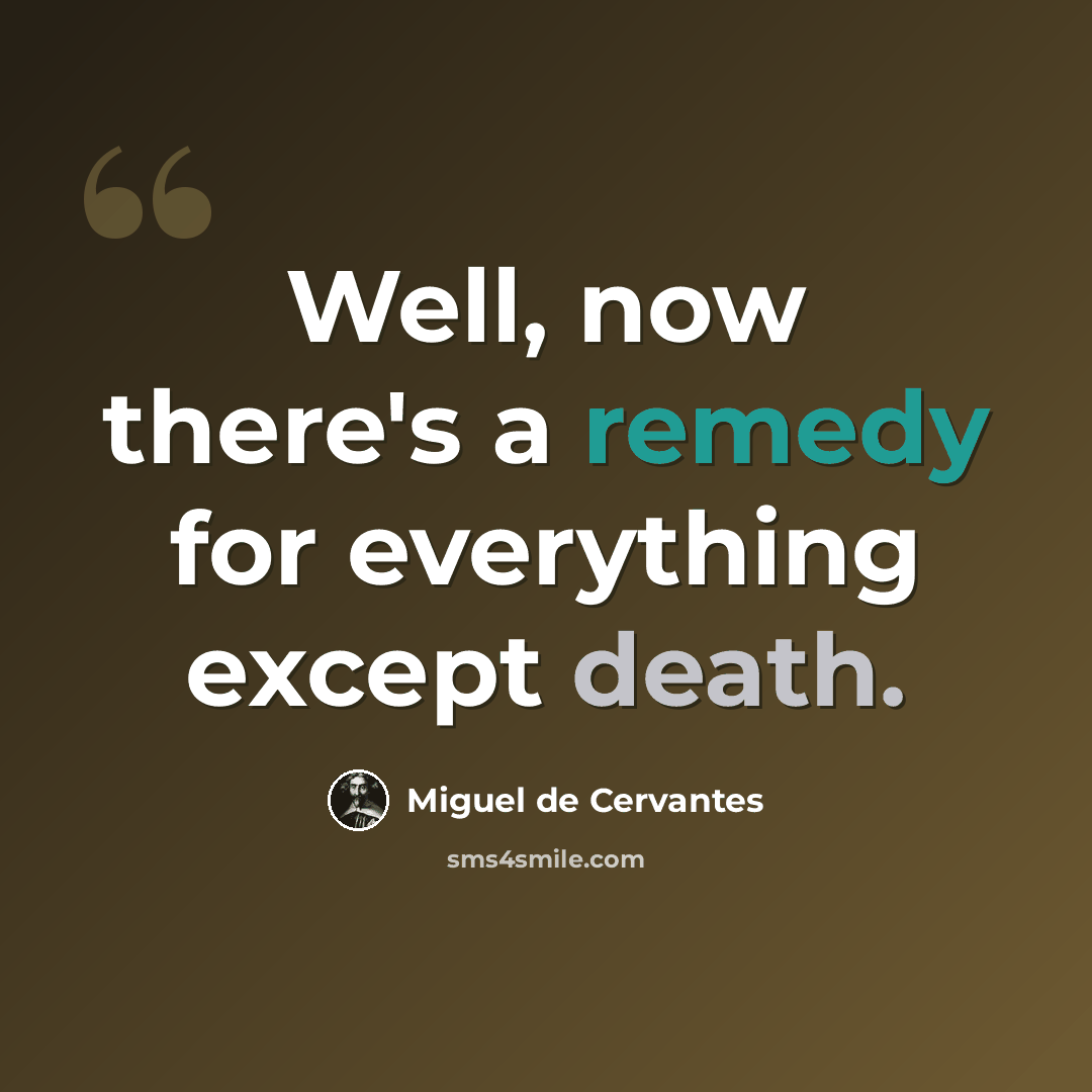 “Well, now there's a remedy for everything except death.” quote by Miguel de Cervantes