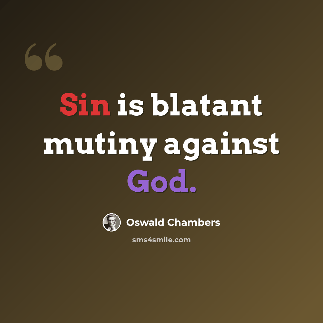 “Sin is blatant mutiny against God.” quote by Oswald Chambers