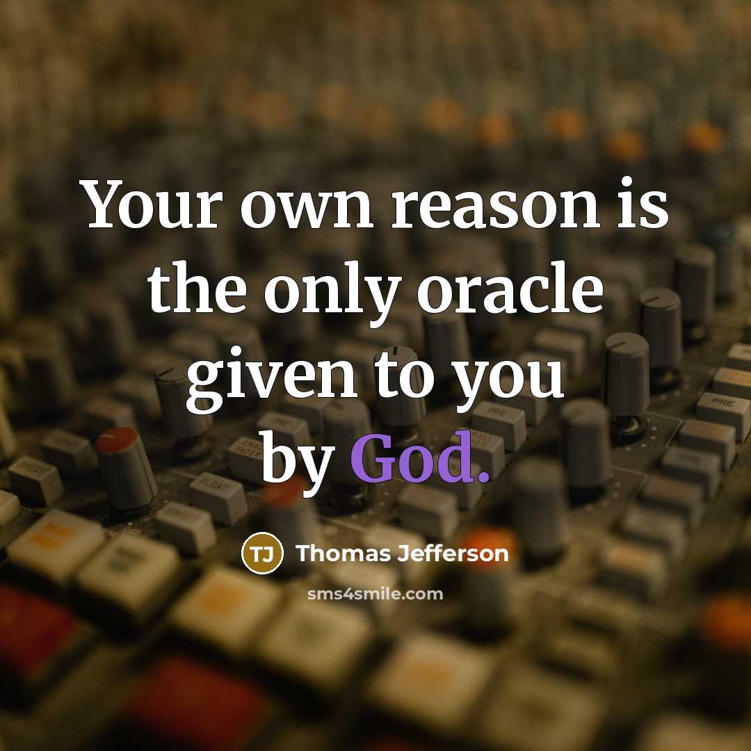 “Your own reason is the only oracle given to you by God.” quote by Thomas Jefferson