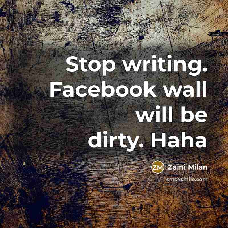 “Stop writing. Facebook wall will be dirty. Haha” quote by Zaini Milan