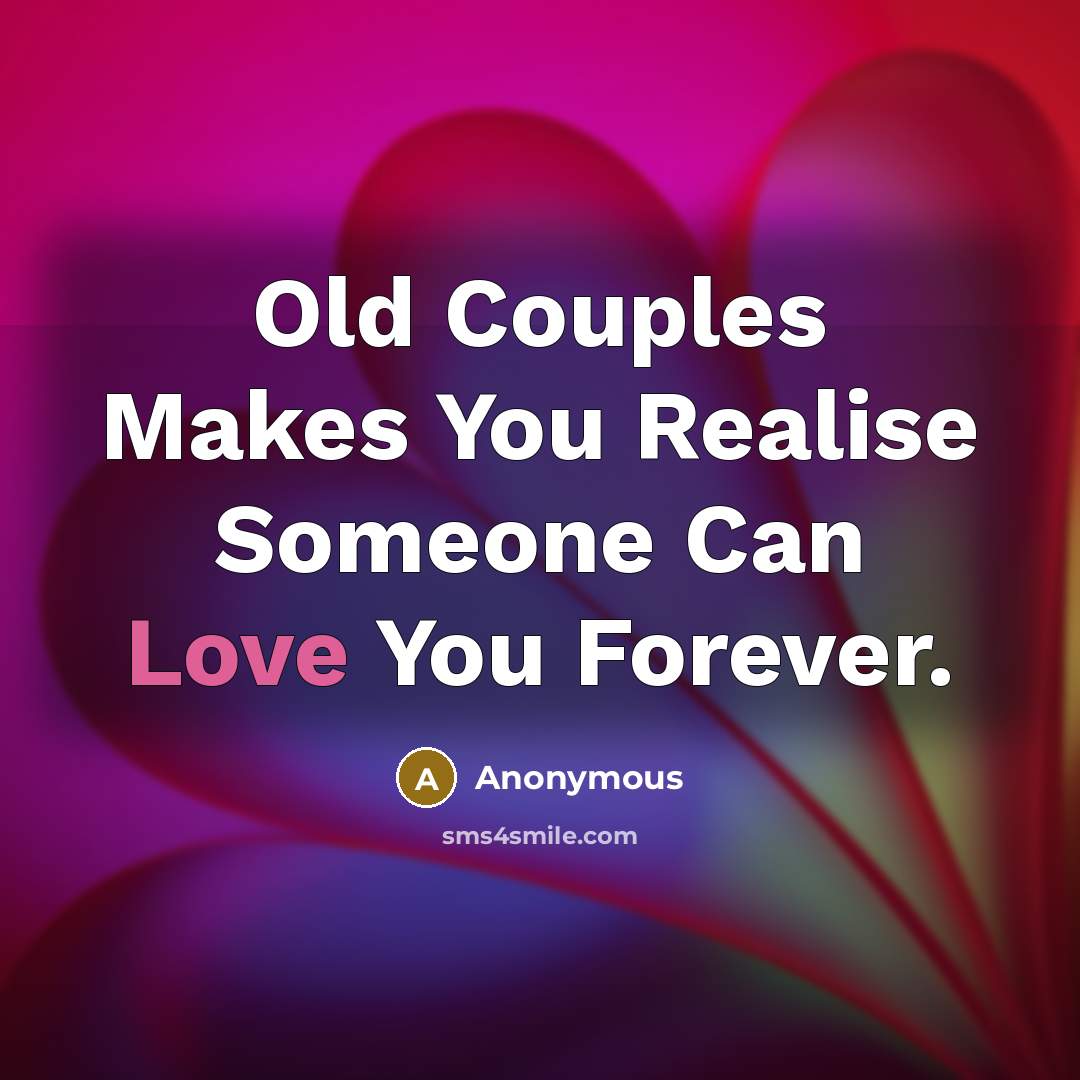 “Old Couples Makes You Realise Someone Can Love You Forever.” quote by Anonymous