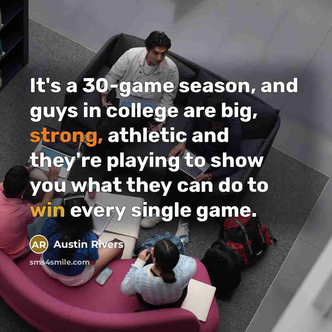“It's a 30-game season, and guys in college are big, strong, athletic and they're playing to show you what they can do to win every single game.” quote by Austin Rivers