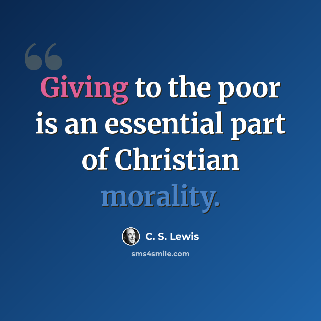 “Giving to the poor is an essential part of Christian morality.” quote by C. S. Lewis