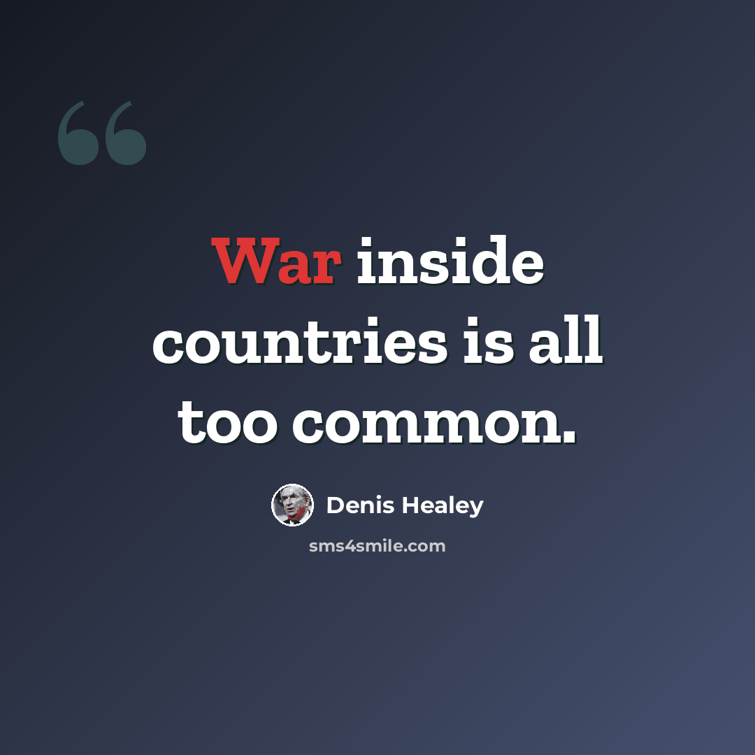 “War inside countries is all too common.” quote by Denis Healey