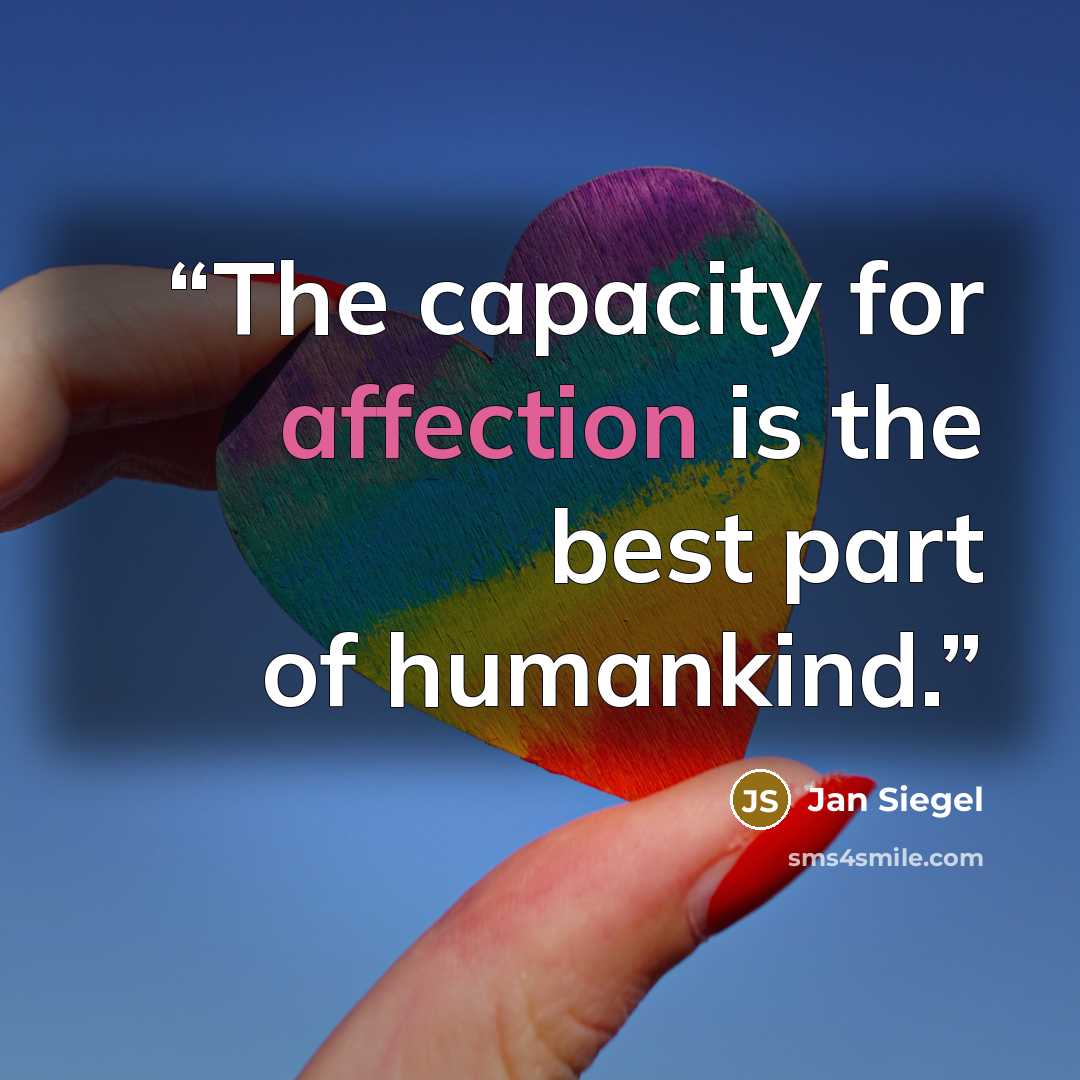 “The capacity for affection is the best part of humankind.” quote by Jan Siegel