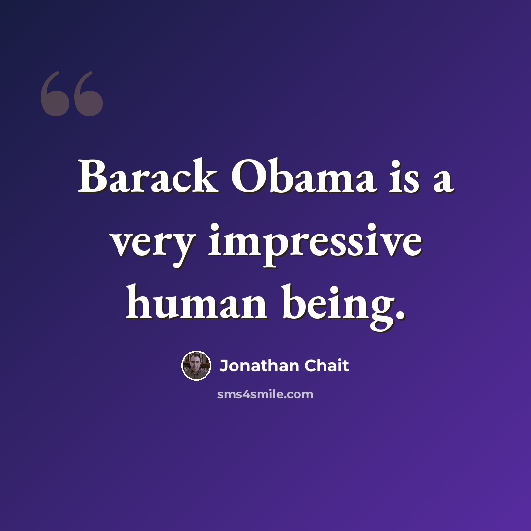 “Barack Obama is a very impressive human being.” quote by Jonathan Chait