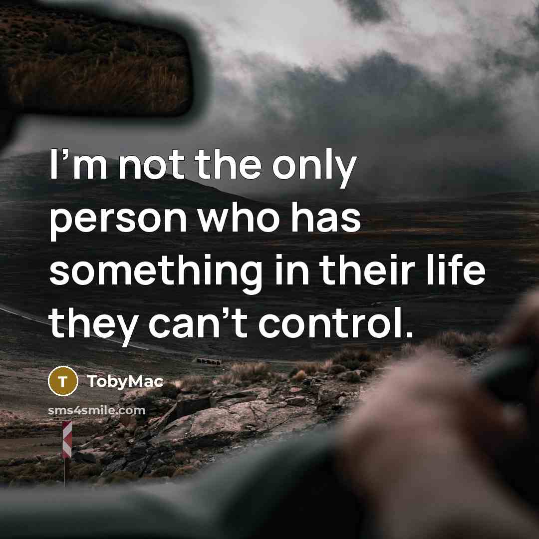 “I'm not the only person who has something in their life they can't control.” quote by TobyMac