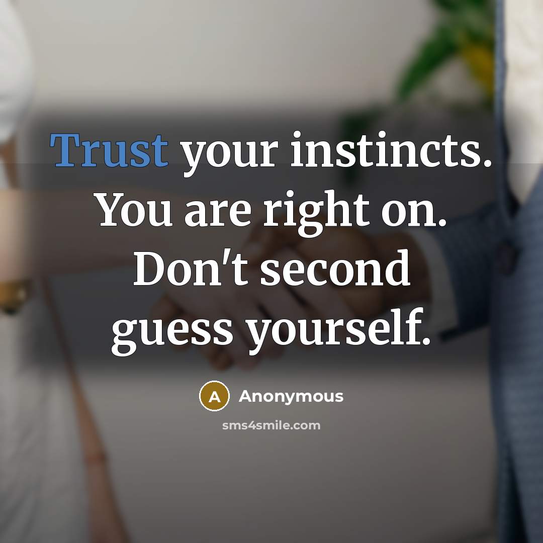 “Trust your instincts. You are right on. Don't second guess yourself.” quote by Anonymous