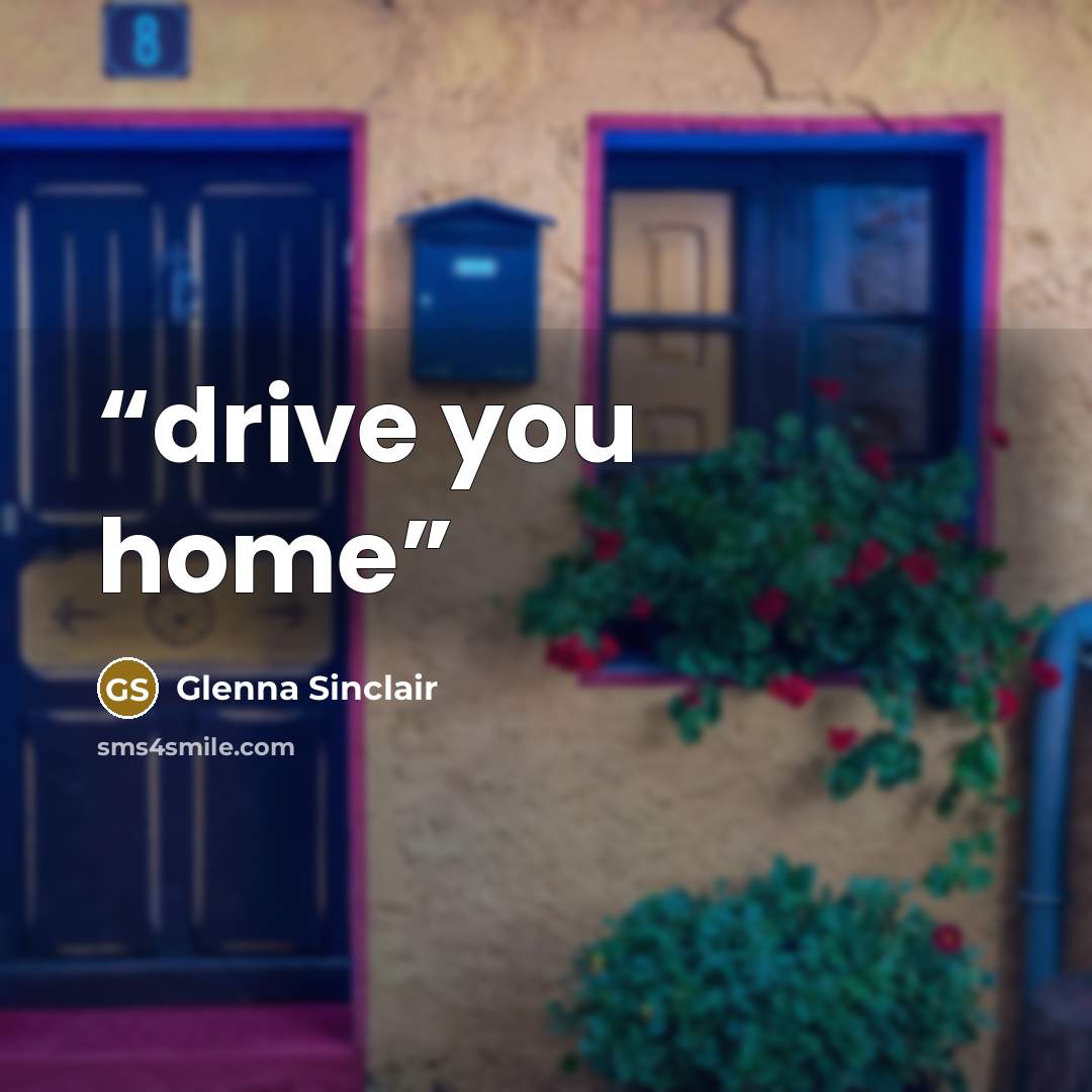 “drive you home” quote by Glenna Sinclair