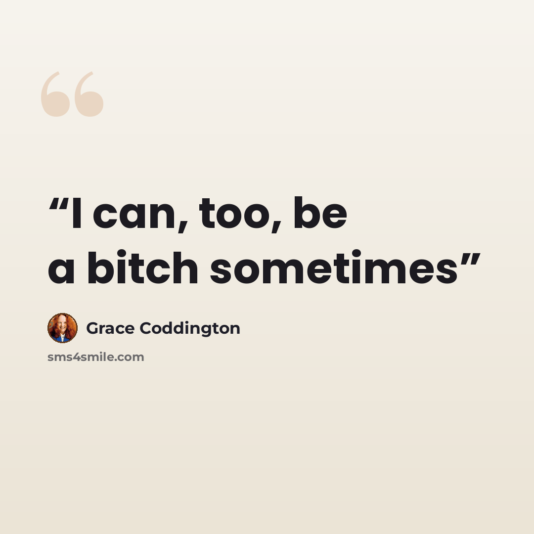 “I can, too, be a bitch sometimes” quote by Grace Coddington