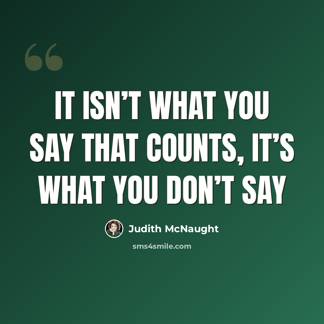 “It isn’t what you say that counts, it’s what you don’t say” quote by Judith McNaught