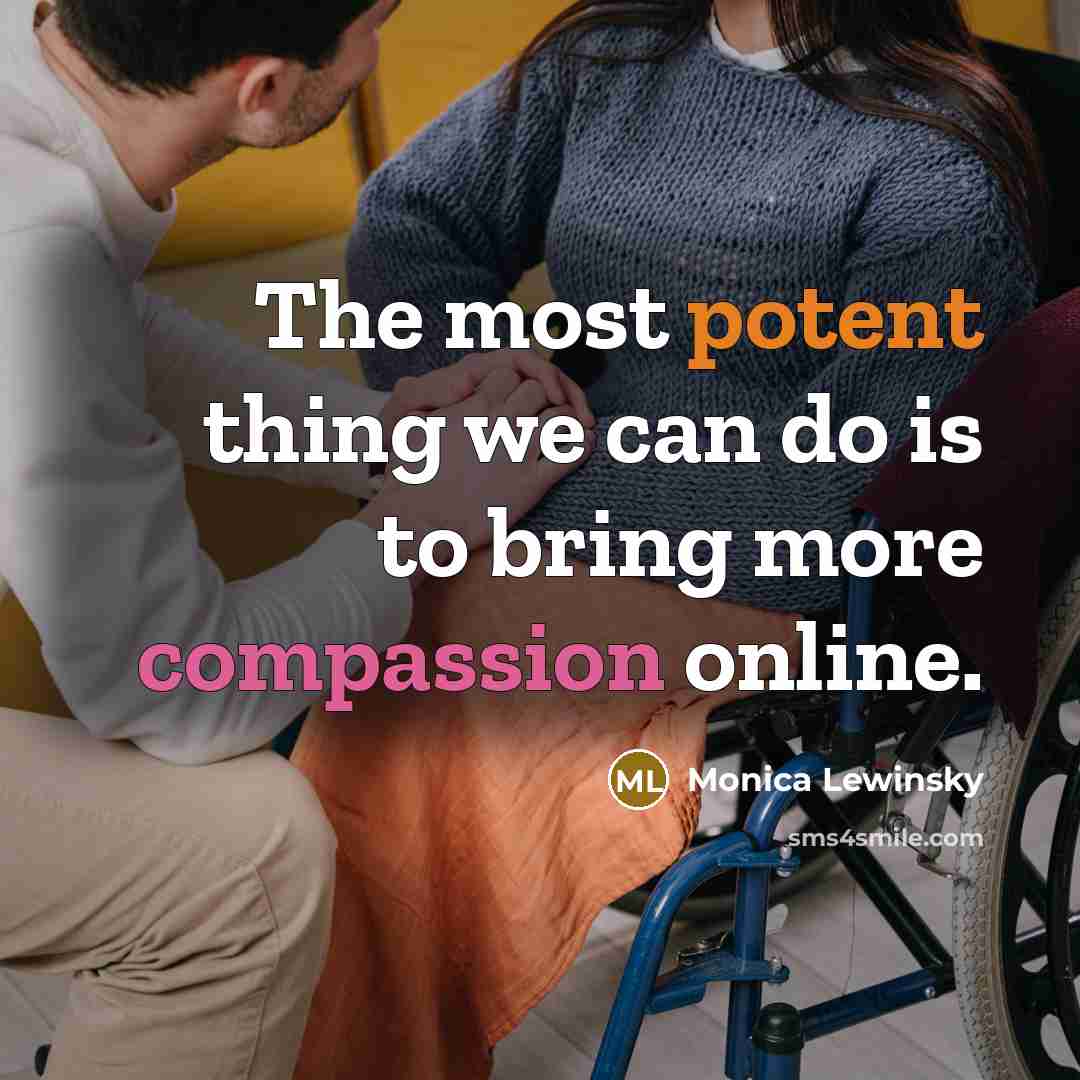 “The most potent thing we can do is to bring more compassion online.” quote by Monica Lewinsky