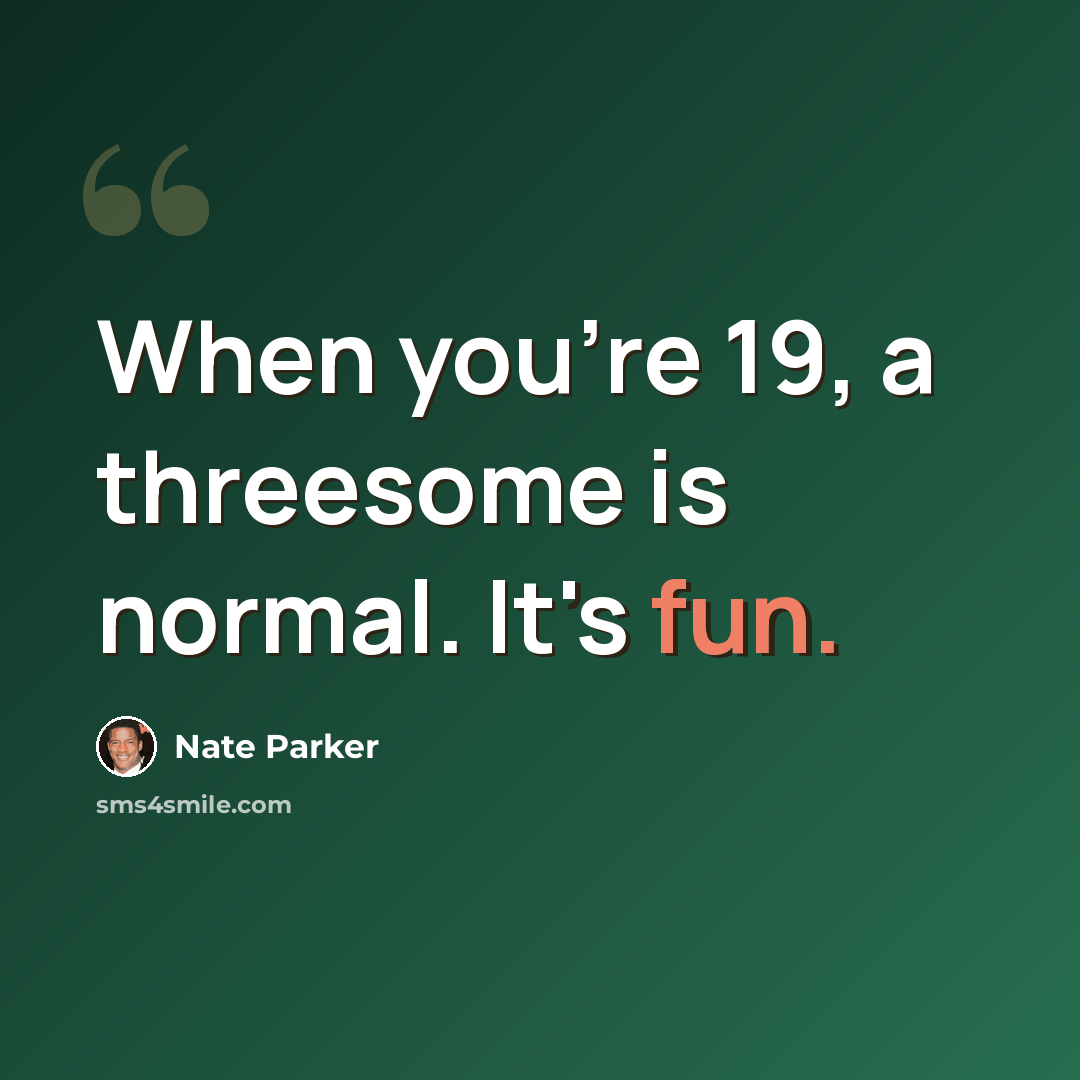 “When you're 19, a threesome is normal. It's fun.” quote by Nate Parker