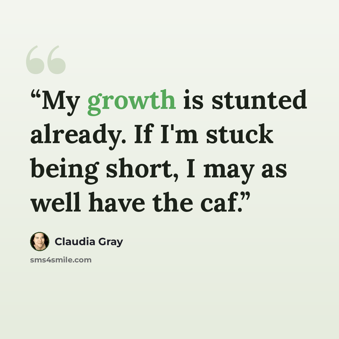 “My growth is stunted already. If I'm stuck being short, I may as well have the caf.” quote by Claudia Gray