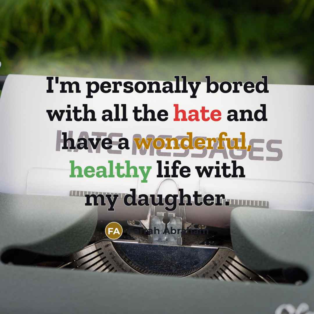 “I'm personally bored with all the hate and have a wonderful, healthy life with my daughter.” quote by Farrah Abraham
